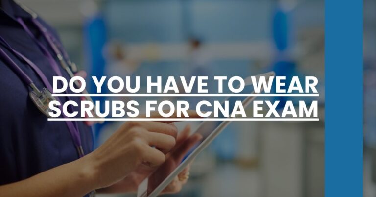 Do You Have to Wear Scrubs for CNA Exam Feature Image